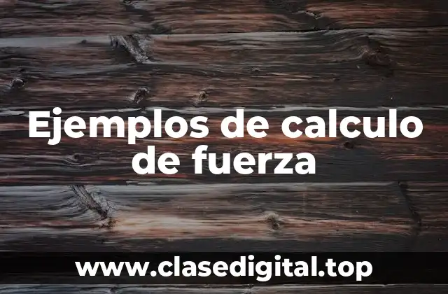 Ejemplos de calculo de fuerza