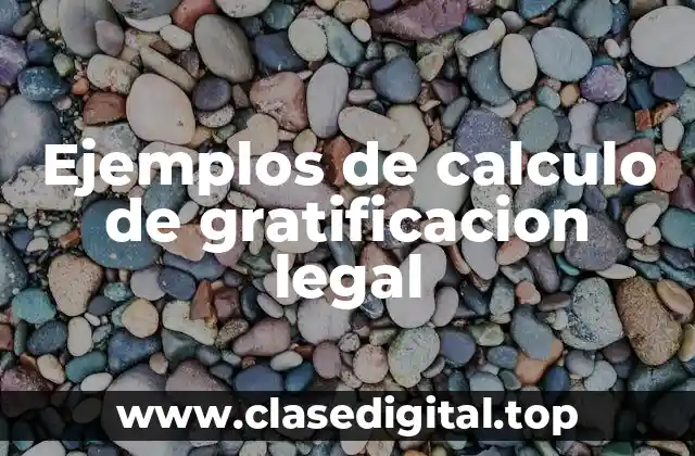 Ejemplos de calculo de gratificacion legal