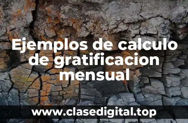 Ejemplos de calculo de gratificacion mensual