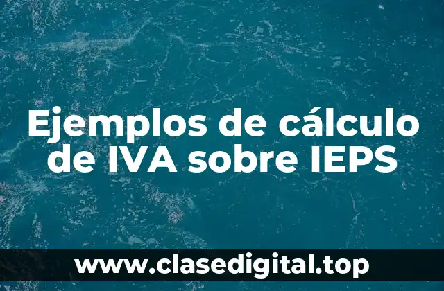 Ejemplos de cálculo de IVA sobre IEPS