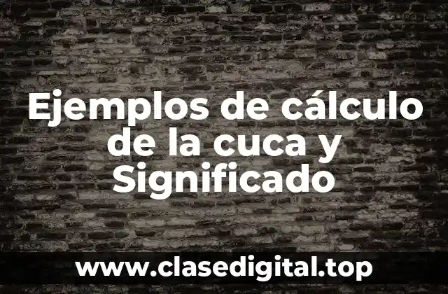 Ejemplos de cálculo de la cuca y Significado