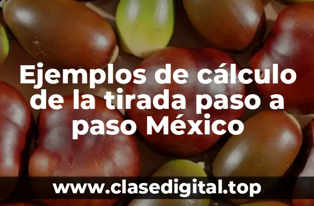 Ejemplos de cálculo de la tirada paso a paso México