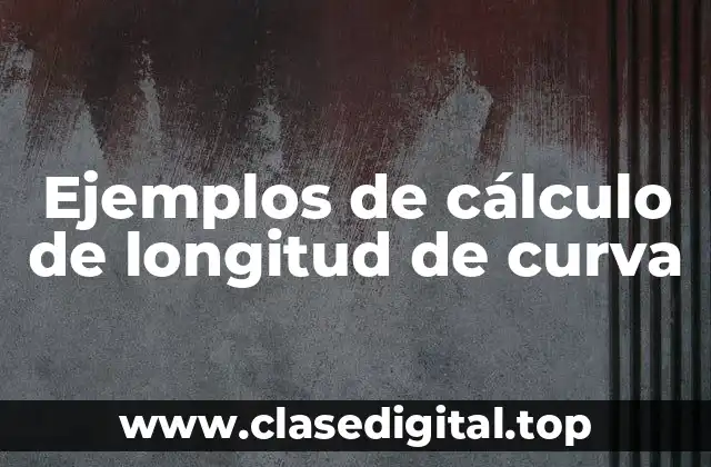 Ejemplos de cálculo de longitud de curva