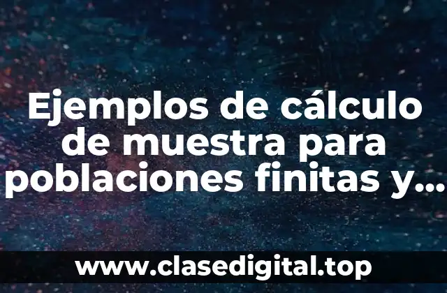 Ejemplos de cálculo de muestra para poblaciones finitas y Significado