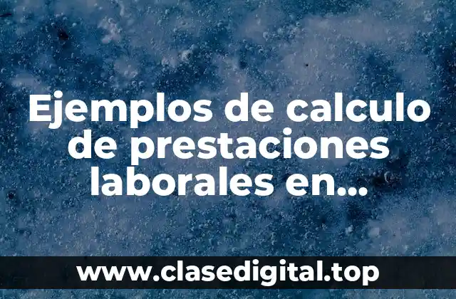 Ejemplos de calculo de prestaciones laborales en Honduras