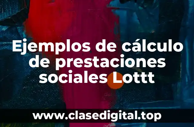 Ejemplos de cálculo de prestaciones sociales Lottt