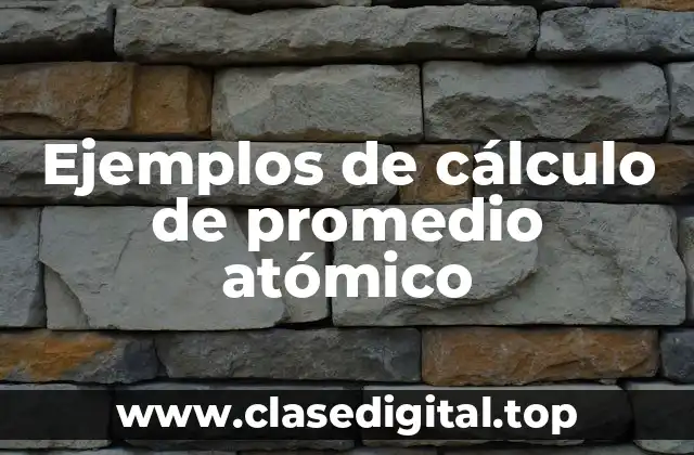 Ejemplos de cálculo de promedio atómico