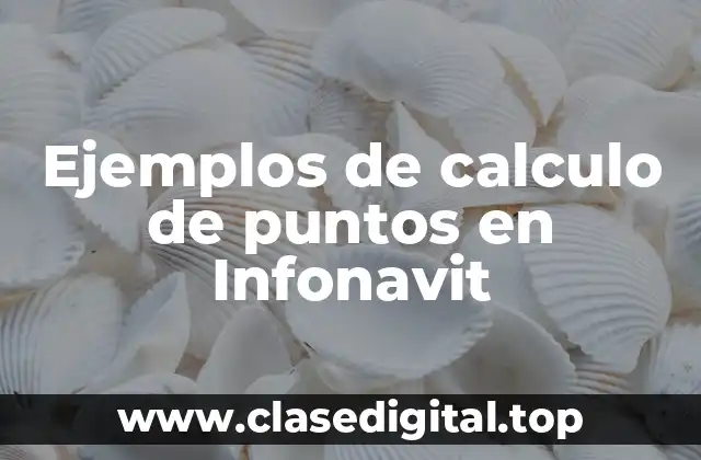 Ejemplos de calculo de puntos en Infonavit