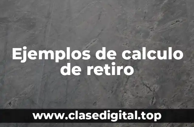Ejemplos de calculo de retiro