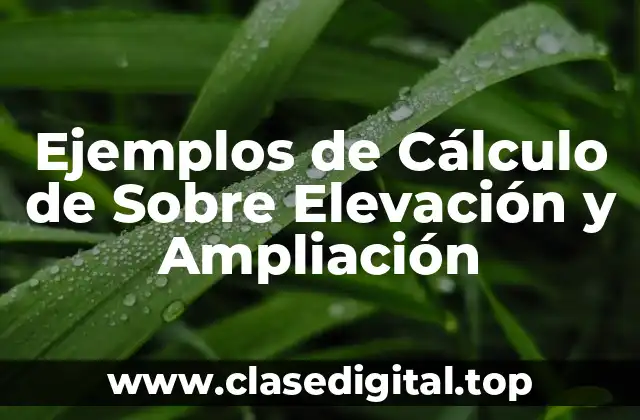 Ejemplos de Cálculo de Sobre Elevación y Ampliación