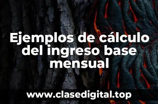 Ejemplos de cálculo del ingreso base mensual