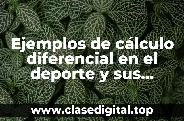 Ejemplos de cálculo diferencial en el deporte y sus gráficos