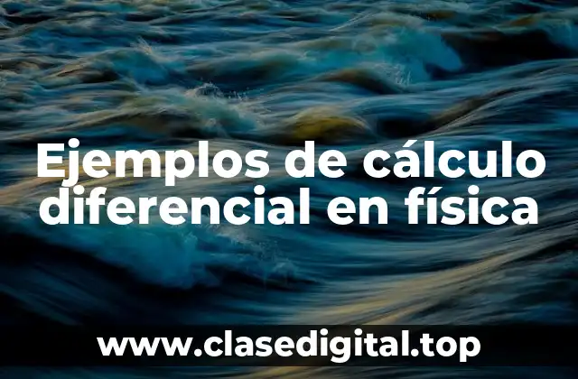Ejemplos de cálculo diferencial en física