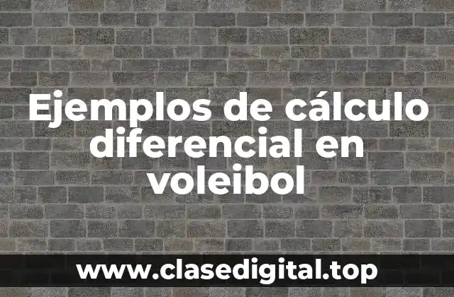 Ejemplos de cálculo diferencial en voleibol