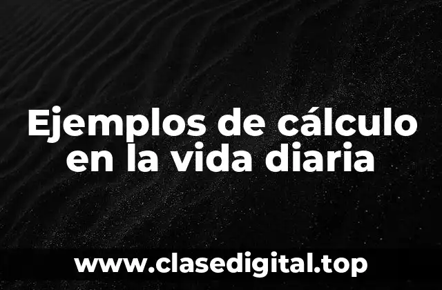 Ejemplos de cálculo en la vida diaria
