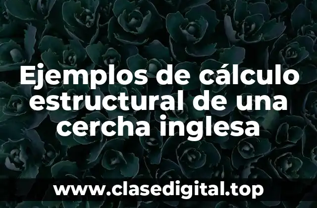 Ejemplos de cálculo estructural de una cercha inglesa