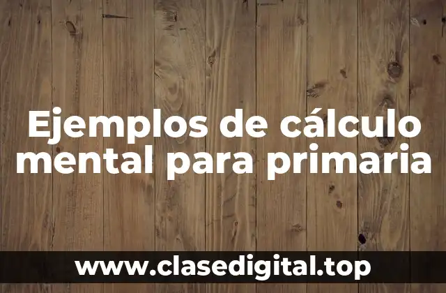Ejemplos de cálculo mental para primaria