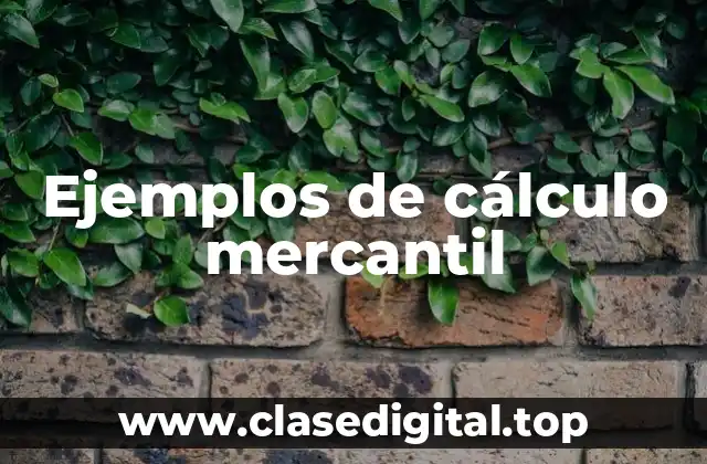 Ejemplos de cálculo mercantil