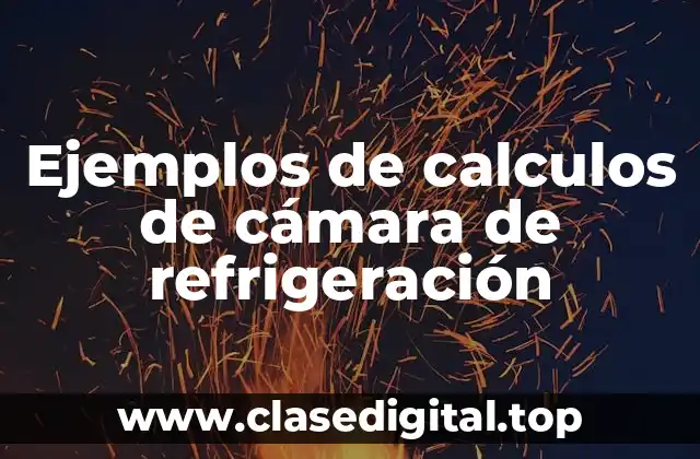 Ejemplos de calculos de cámara de refrigeración
