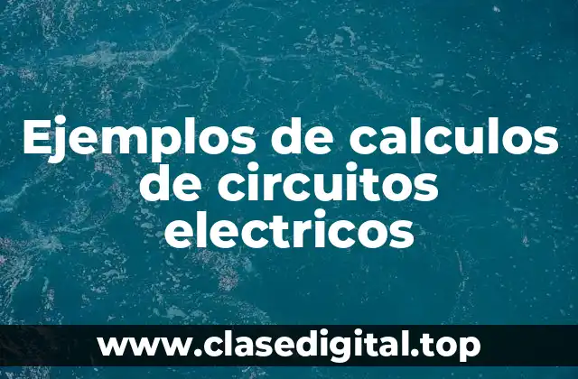 Ejemplos de calculos de circuitos electricos