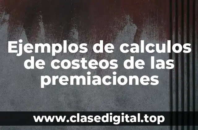 Ejemplos de calculos de costeos de las premiaciones