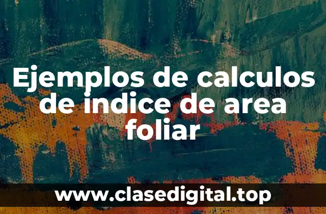 Ejemplos de calculos de índice de área foliar