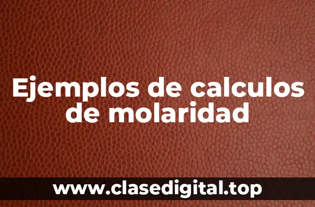 Ejemplos de calculos de molaridad