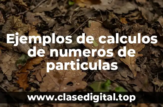 Ejemplos de calculos de numeros de particulas