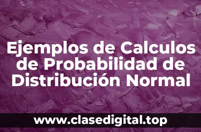 Ejemplos de Calculos de Probabilidad de Distribución Normal