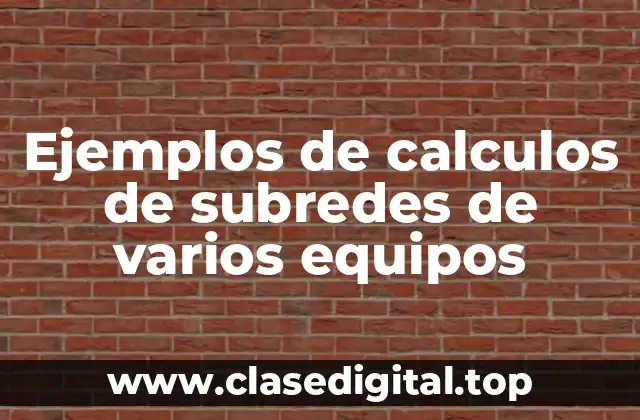 Ejemplos de cálculos de subredes de varios equipos