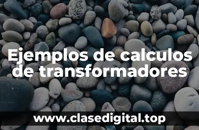 Ejemplos de calculos de transformadores