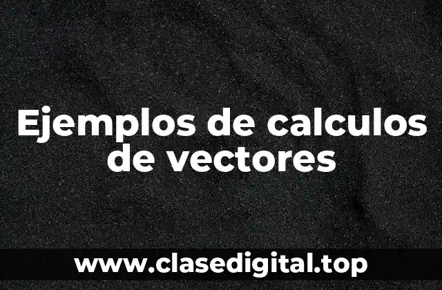 Ejemplos de calculos de vectores