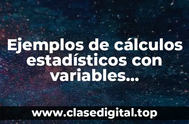 Ejemplos de cálculos estadísticos con variables cualitativas y cuantitativas
