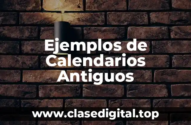 Ejemplos de Calendarios Antiguos
