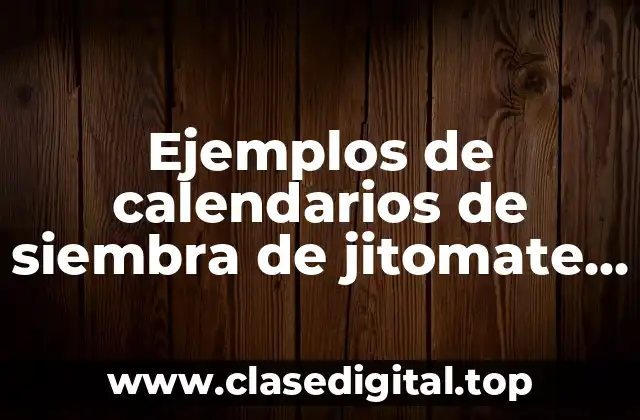 Ejemplos de calendarios de siembra de jitomate saladest