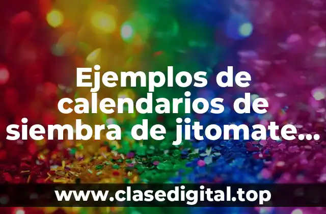 Ejemplos de calendarios de siembra de jitomate Saladette