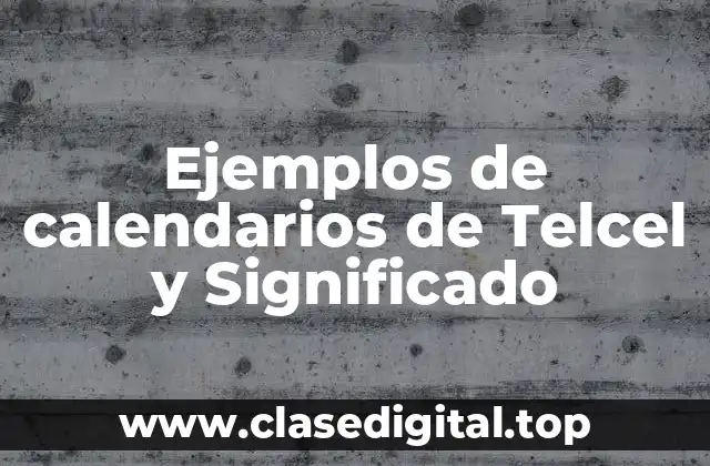 Ejemplos de calendarios de Telcel y Significado