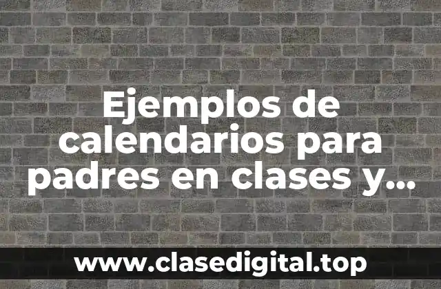 Ejemplos de calendarios para padres en clases y Significado