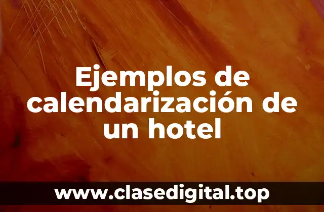 Ejemplos de calendarización de un hotel