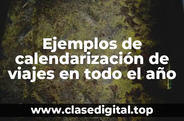 Ejemplos de calendarización de viajes en todo el año