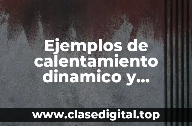 Ejemplos de calentamiento dinamico y Significado