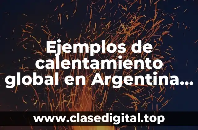 Ejemplos de calentamiento global en Argentina