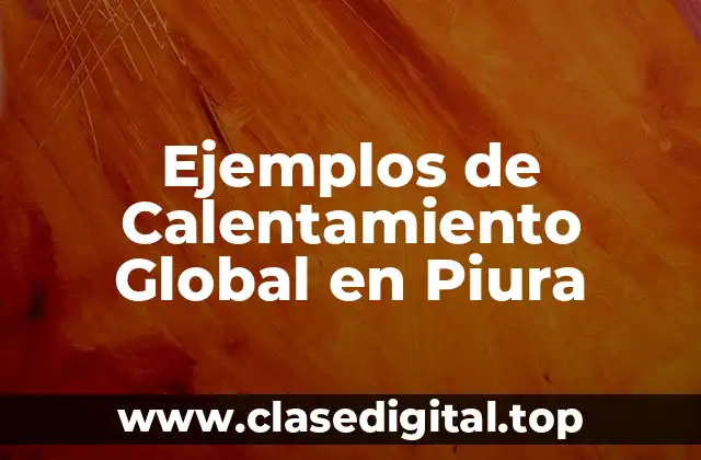 Ejemplos de Calentamiento Global en Piura