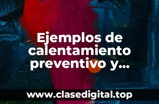 Ejemplos de calentamiento preventivo y Significado