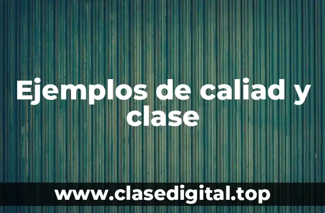 Ejemplos de caliad y clase