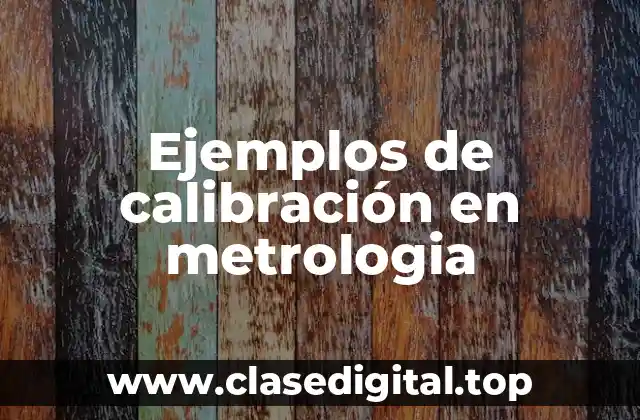 Ejemplos de calibración en metrologia