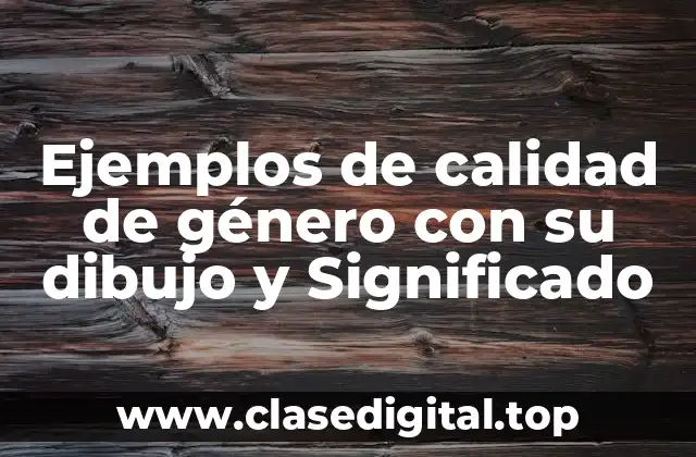 Ejemplos de calidad de género con su dibujo