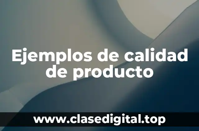 Ejemplos de calidad de producto