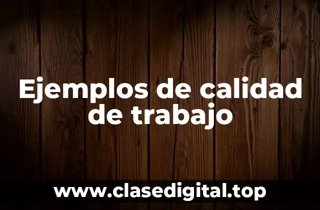 Ejemplos de calidad de trabajo