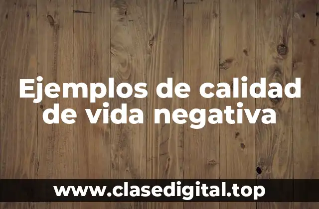 Ejemplos de calidad de vida negativa